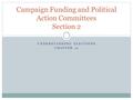 UNDERSTANDING ELECTIONS CHAPTER 12 Campaign Funding and Political Action Committees Section 2.