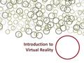 Introduction to Virtual Reality. Topic Papers Brooks, F. P. (1999). What's Real About Virtual Reality? Zyda, M. (2005). From Visual Simulation to Virtual.