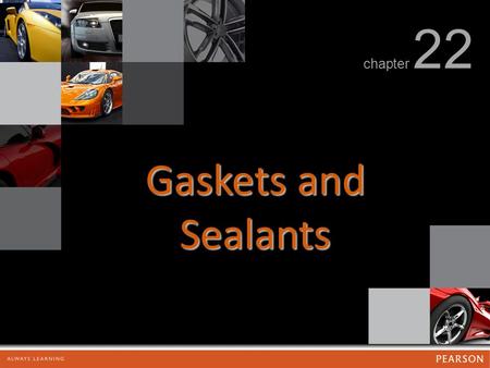 Gaskets and Sealants chapter 22. Gaskets and Sealants FIGURE 22.1 Gaskets are used in many locations in the engine.