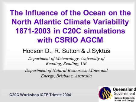C20C Workshop ICTP Trieste 2004 The Influence of the Ocean on the North Atlantic Climate Variability 1871-2003 in C20C simulations with CSRIO AGCM Hodson.