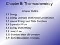 Chapter 8: Thermochemistry Chapter Outline 8.1 Energy 8.2 Energy Changes and Energy Conservation 8.3 Internal Energy and State Functions 8.4 Expansion.