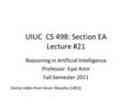 UIUC CS 498: Section EA Lecture #21 Reasoning in Artificial Intelligence Professor: Eyal Amir Fall Semester 2011 (Some slides from Kevin Murphy (UBC))