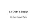 S3 Craft & Design Kitchen Product Folio. Problem: A kitchen company (STMH) is designing a range of new kitchen utensils to ease common kitchen tasks.