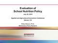 Evaluation of School Nutrition Policy July 25, 2010 Applied and Agricultural Economics Conference Denver, CO Philip Gleason, Ph.D. Mathematica Policy Research.