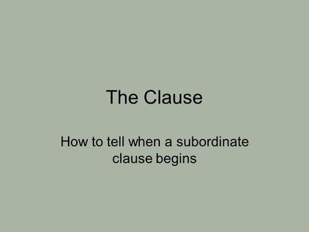 The Clause How to tell when a subordinate clause begins.