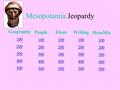 Mesopotamia Jeopardy Geography 100 200 300 400 500 People 100 200 300 400 500 Firsts 100 200 300 400 500 Writing 100 200 300 400 500 MesoMix 100 200 300.