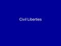 Civil Liberties. As an American citizen, what is your most important right? Why?