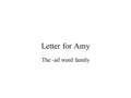Letter for Amy The -ail word family. mail This is not the way to mail a letter.