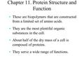 Chapter 11. Protein Structure and Function These are biopolymers that are constructed from a limited set of amino acids. They are the most plentiful organic.
