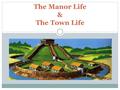 The Manor Life & The Town Life. The Manor Life In Medieval Europe, more than 90% of the population lived in rural communities and worked on the land.