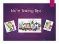 Note Taking Tips. What Mrs. Giusti expects!  Start a new page for each new topic  Dates and Titles are required  If you miss a note taking day your.