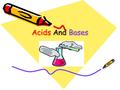 Acids And Bases. Class question Where can acids be found? –Sodas –Stomach –Vinegar –Citrus fruits Where can bases be found? –Soap –Drano –Antacid tablets.