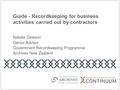 Guide - Recordkeeping for business activities carried out by contractors Natalie Dewson Senior Advisor Government Recordkeeping Programme Archives New.
