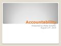 Accountability Presented by Mollie Schaffer August 13 th, 2014.