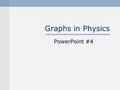 Graphs in Physics PowerPoint #4. A graph is… A convenient way to show data.