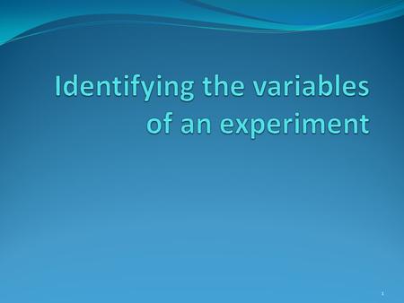 1. Independent Variables Definition Example Key words in the purpose or question The part of the experiment that is being changed on purpose to test the.