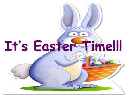 It’s Easter Time!!! I’m the Easter Bunny! Let’s learn about Easter…