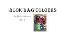 Book Bag Colours By Pohutukawa 2012. We wanted to know which colour is most popular for our book bags. Have a guess now…