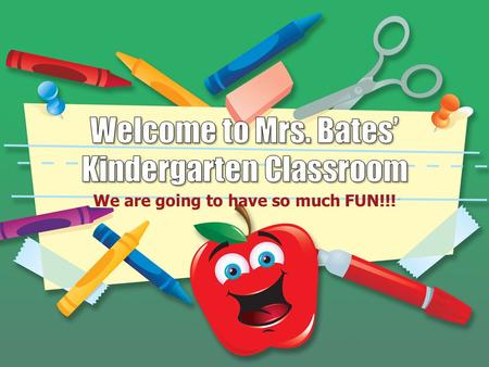 We are going to have so much FUN!!!. About Mrs. Bates: Graduate of Tanner HS Married to Daniel Bates 2 children: Curt (5 th grade) and Bryleigh (Kindergarten)