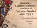 Excerpts of Expectations from the Number and Operations Standard Grades Pre-K-5 Principles and Standards for School Mathematics National Council of Teachers.