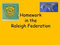 Homework in the Raleigh Federation. Why should children do homework? It is a government requirement that schools issue homework. Children benefit from.