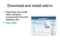 Download and install add-in Download and install office windows components from the following link Click Here.