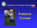 Committee on Trauma Presents ©ACS Pediatric Trauma.