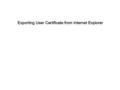 Exporting User Certificate from Internet Explorer.