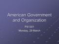 American Government and Organization PS1301 Monday, 29 March.