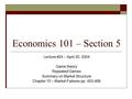 Economics 101 – Section 5 Lecture #24 – April 20, 2004 Game theory Repeated Games Summary on Market Structure Chapter 15 – Market Failures pp. 453-466.