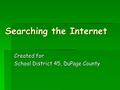 Searching the Internet Created for School District 45, DuPage County.