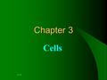 3 - 1 Chapter 3 Cells. 3 - 2 Q Introduction: A.The human body consists of 75 trillion cells that vary considerably in shape and size yet have much in.