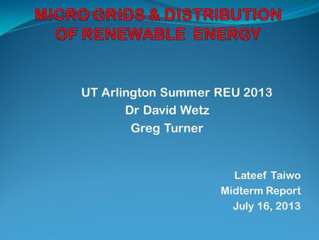 UT Arlington Summer REU 2013 Dr David Wetz Greg Turner Lateef Taiwo Midterm Report July 16, 2013.