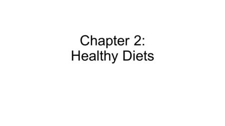 Chapter 2: Healthy Diets. Healthy Diets Making healthy food choices can be hard! Abundance of processed foods. Processed Food – Altered from its raw form.
