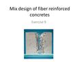 Mix design of fiber reinforced concretes Exercise 9.