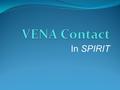 In SPIRIT. This module, VENA Contact in SPIRIT, is part of the WIC SPIRIT Readiness training series. The series is designed to be an overview of major.