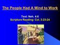 The People Had A Mind to Work Text: Neh. 4:6 Scripture Reading: Col. 3:23-24.