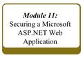 Module 11: Securing a Microsoft ASP.NET Web Application.