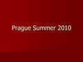 Prague Summer 2010. Agenda Introduction Introduction Rules/Expectations Rules/Expectations Academics Academics Release forms Release forms Medical Medical.