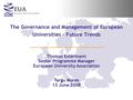 The Governance and Management of European Universities – Future Trends Thomas Estermann Senior Programme Manager European University Association Targu.