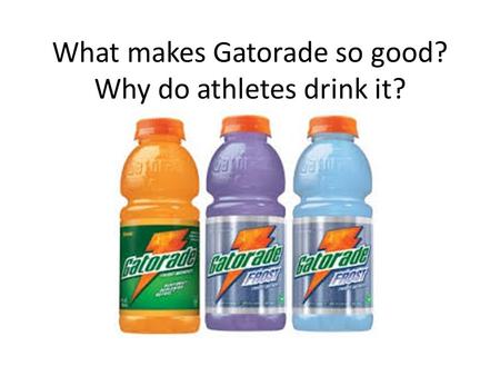 What makes Gatorade so good? Why do athletes drink it?