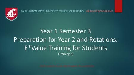 (Click to advance to next slide throughout this presentation) WASHINGTON STATE UNIVERSITY COLLEGE OF NURSING | GRADUATE PROGRAMS Year 1 Semester 3 Preparation.