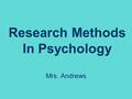 Research Methods In Psychology Mrs. Andrews. Psychology… The scientific study of behavior and mental processes.