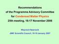 Recommendations of the Programme Advisory Committee for Condensed Matter Physics 25th meeting, 16-17 November 2006 Wojciech Nawrocik JINR Scientific Council,