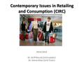 Contemporary Issues in Retailing and Consumption (CIRC) 2014/2015 Dr. Griff Round (Unit Leader) Dr. Amna Khan (Unit Tutor)
