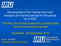 Development of the Central Asia road transport and transit potential for the period up to 2023 The Key role of road transport to promote trade and ensure.