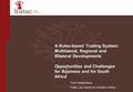 A Rules-based Trading System: Multilateral, Regional and Bilateral Developments Opportunities and Challenges for Business and for South Africa Trudi Hartzenberg.