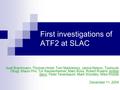 First investigations of ATF2 at SLAC Axel Brachmann, Thomas Himel, Tom Markiewicz, Janice Nelson, Toshiyuki Okugi, Mauro Pivi, Tor Raubenheimer, Marc Ross,