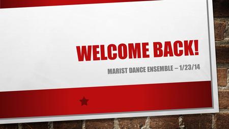 WELCOME BACK! MARIST DANCE ENSEMBLE – 1/23/14. MEET THE BOARD PRESIDENT: DANA MURANO VICE PRESIDENT: DEANNA CLARK SHADOW: SAM SOPRANO SECRETARY: TRINA.