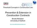 Threshold Concepts in Construction Law: Prevention & Extension in Construction Contracts Brodie McAdam University of Salford